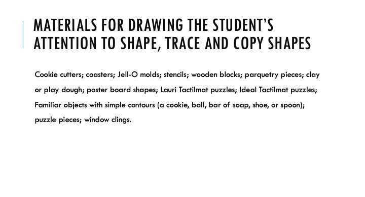 Materials for drawing the student’s attention to shape, trace and copy shapes